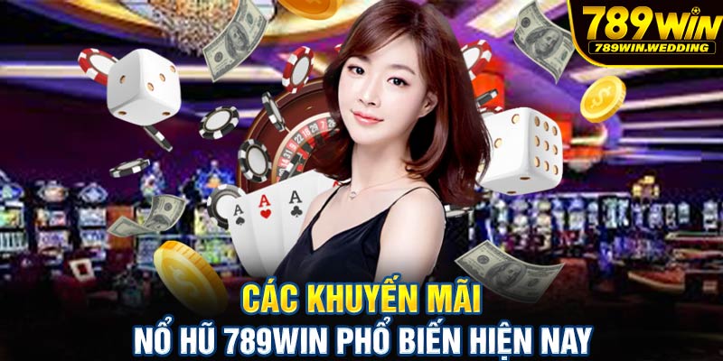 Các khuyến mãi nổ hũ 789win phổ biến