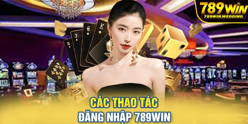 Các thao tác đăng nhập 789win