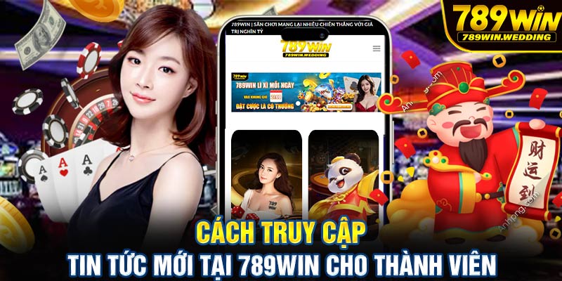 Cách truy cập tin tức mới tại 789win cho thành viên