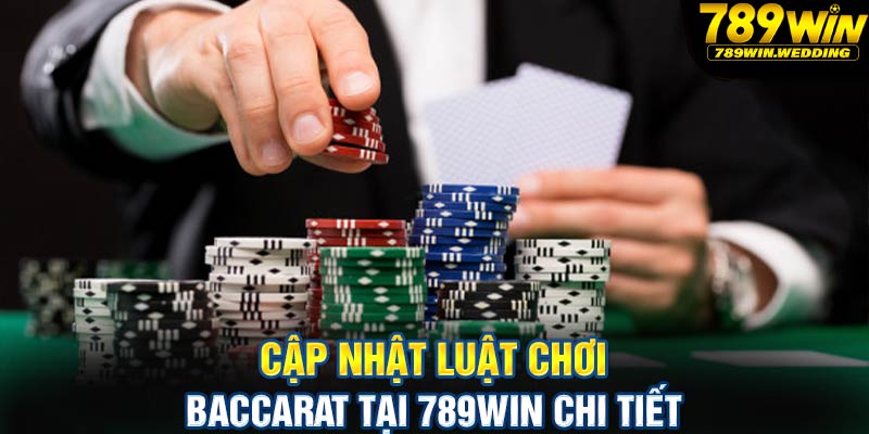 Cập nhật luật chơi Baccarat tại 789win chi tiết