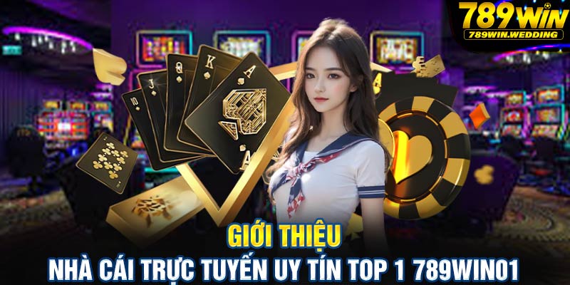 Giới thiệu nhà cái trực tuyến uy tín top 1 789win01