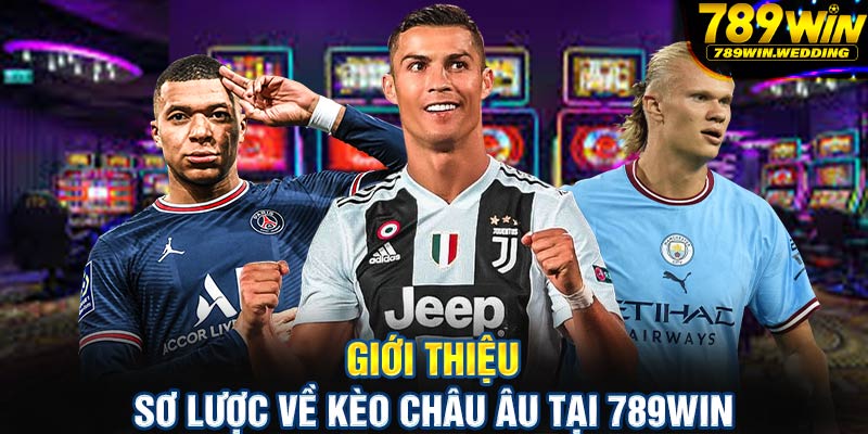 Giới thiệu sơ lược về kèo châu Âu tại 789win