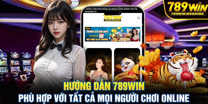 Hướng dẫn 789win phù hợp với tất cả mọi người chơi online