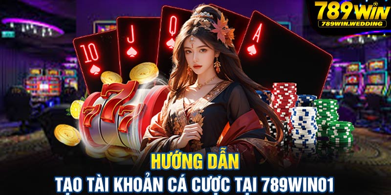 Hướng dẫn tạo tài khoản cá cược tại 789win01