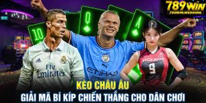 Kèo châu Âu - 789win giải mã bí kíp chiến thắng bất bài