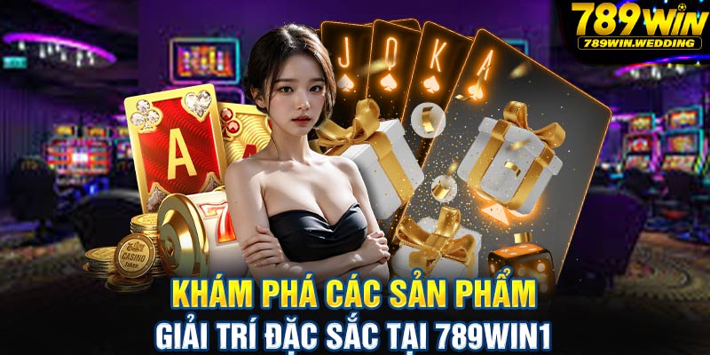 Khám phá các sản phẩm giải trí đặc sắc tại 789win1