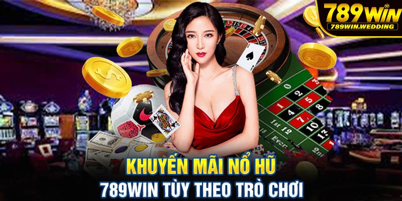 Khuyến mãi nổ hũ 789win tùy theo trò chơi