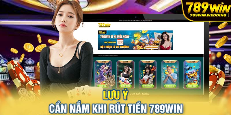 Rút tiền 789win cần chú ý những gì?