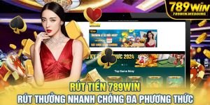 Rút tiền 789win rút thưởng nhanh chóng đa phương thức