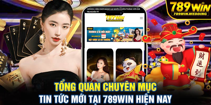 Tổng quan chuyên mục tin tức mới tại 789win hiện nay