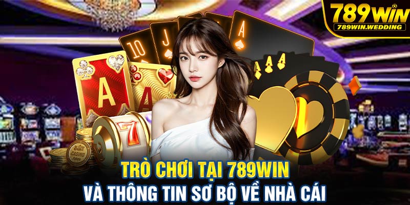 Trò chơi tại 789win và thông tin sơ bộ về nhà cái