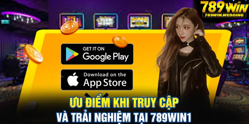 Ưu điểm khi truy cập và trải nghiệm tại 789win1