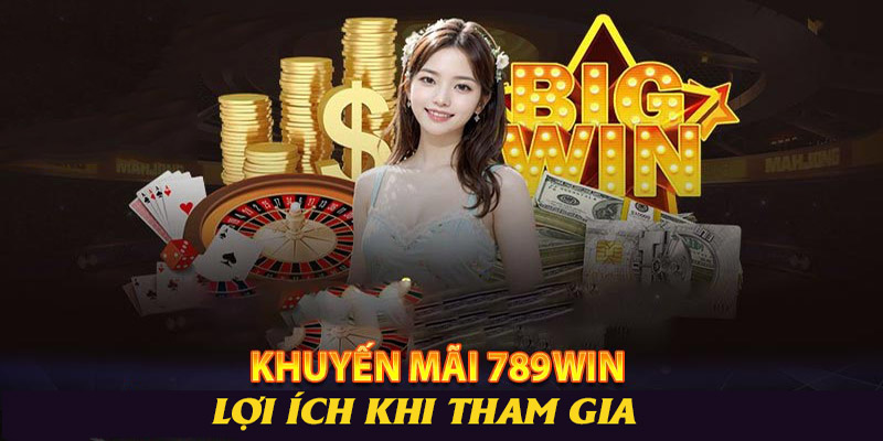 Lợi ích mà hội viên nhận được khi tham gia chương trình 789win tặng 89k